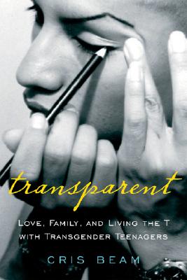 Image for Transparent: Love, Family, and Living the T with Transgender Teenagers