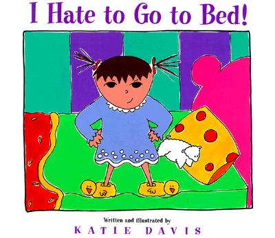 Image for I Hate to Go to Bed!