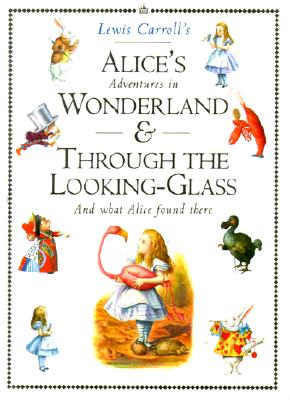 Alice's Adventures in Wonderland & Through the Looking-Glass