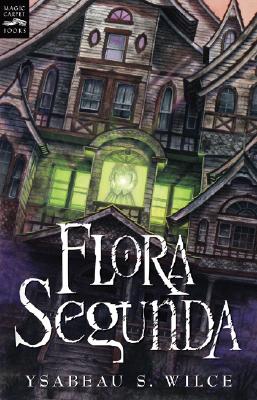Flora Segunda: Being the Magickal Mishaps of a Girl of Spirit, Her Glass-Gazing Sidekick, Two Ominous Butlers (One Blue), a House with Eleven Thousand Rooms, and a Red Dog