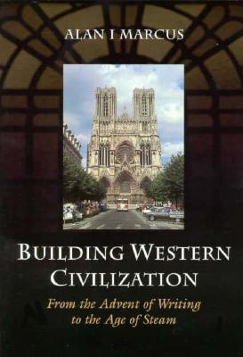 Image for Building Western Civilization: From the Advent of Writing to the Age of Steam