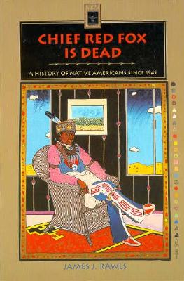 Image for Chief Red Fox Is Dead: A History of Native Americans Since 1945 Chief Red Fox Is Dead: A History of Native Americans Since 1945