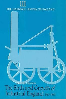The Birth and Growth of Industrial England 1714-1867 (Harbrace History of England)