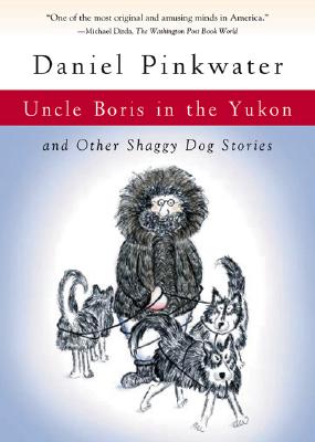 Uncle Boris in the Yukon and other Shaggy Dog Stories
