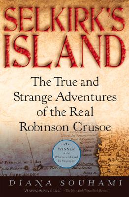 Selkirk's Island: The True and Strange Adventures of the Real Robinson Crusoe