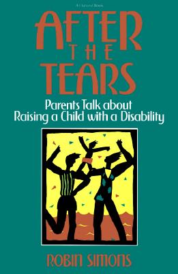 Image for After the Tears: Parents Talk about Raising a Child with a Disability