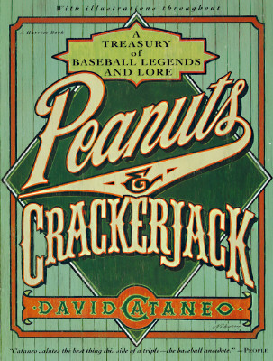 Peanuts & Crackerjack: A Treasury Of Baseball Legends And Lore