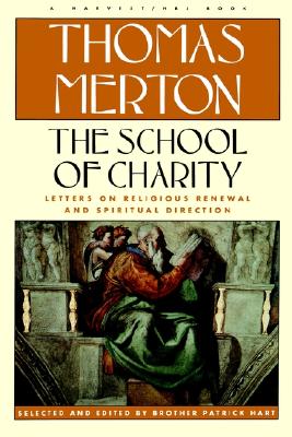 SCHOOL OF CHARITY, THE: THE LETTERS OF THOMAS MERTON ON RELIGIOUS RENEWAL AND SPIRITUAL DIRECTION