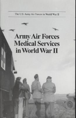 Army Air Forces Medical Services In World War II (The US Army Air Forces In World War II Series)