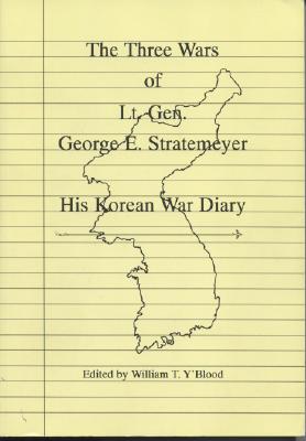 The Three Wars of Lt. Gen. George E. Stratemeyer: His Korean War Diary