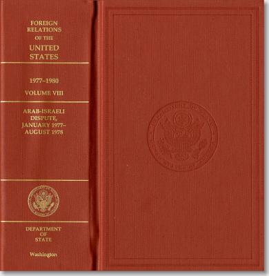 Arab-Israeli Dispute, January 1977 - August 1978 Foreign Relations of the United States: 1977-1980. Volume VIII