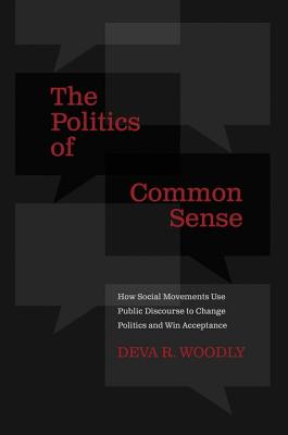 Politics of Common Sense: How Social Movements Use Public Discourse to Change Politics and Win Acceptance