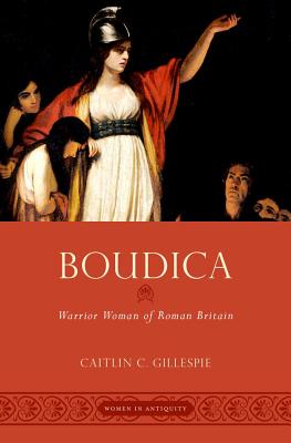 Boudica: Warrior Woman of Roman Britain (Women in Antiquity)