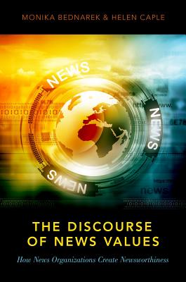 The Discourse of News Values: How News Organizations Create Newsworthiness