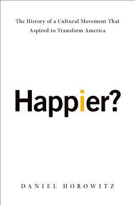 Happier: The History of a Cultural Movement That Aspired to Transform America