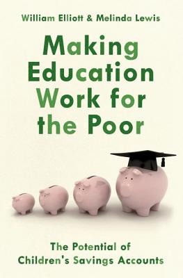 Image for Making Education Work for the Poor: The Potential of Children's Savings Accounts Making Education Work for the Poor: The Potential of Children's Savings Accounts