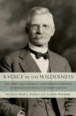 Image for A Voice in the Wilderness: The 1888-1930 General Conference Sermons of Mormon Historian Andrew Jenson