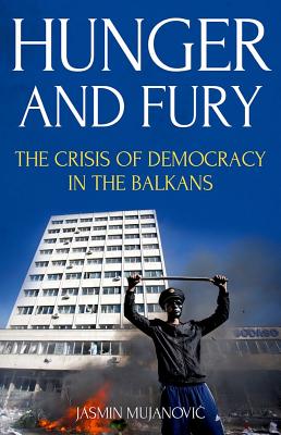 Hunger and Fury: The Crisis of Democracy in the Balkans Image for Hunger and Fury: The Crisis of Democracy in the Balkans