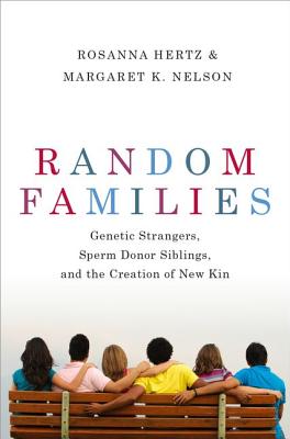 Image for Random Families: Genetic Strangers, Sperm Donor Siblings, and the Creation of New Kin