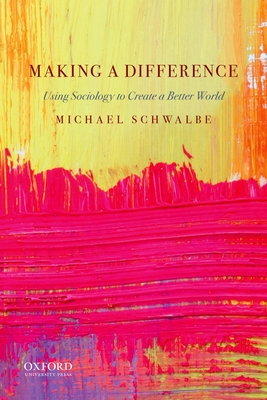 Image for Making a Difference: Using Sociology to Create a Better World Making a Difference: Using Sociology to Create a Better World