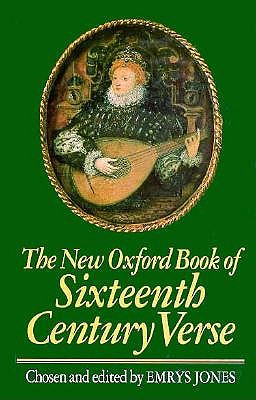 The New Oxford Book of Sixteenth-Century Verse (Oxford Books of Verse)