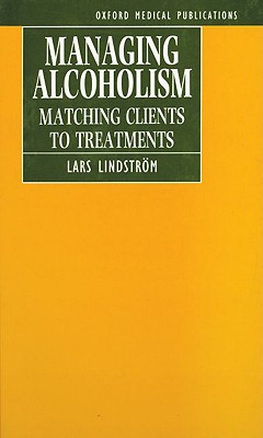 Managing Alcoholism: Matching Clients to Treatments (Oxford Medical Publications)