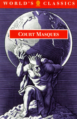 Court Masques: Jacobean and Caroline Entertainments, 1605-1640 (The World's Classics)