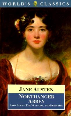 Northanger Abbey, Lady Susan, The Watsons, and Sanditon (The AWorld's Classics)