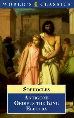 Antigone, Oedipus the King, Electra (The AWorld's Classics)