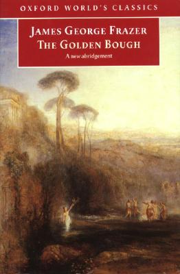 Image for The Golden Bough: A Study in Magic and Religion: A New Abridgement from the Second and Third Editions (Oxford World's Classics)