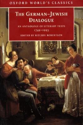 The German-Jewish Dialogue: An Anthology of Literary Texts, 1749-1993 (Oxford World's Classics)