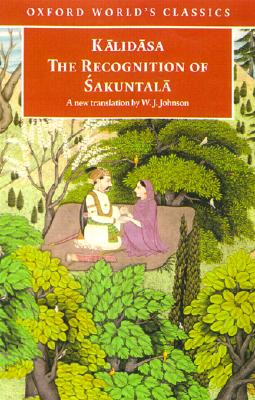 The Recognition of Sakuntala: A Play in Seven Acts (Oxford World's Classics)
