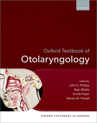 Oxford Textbook of Otolaryngology (Oxford Textbooks in Surgery)