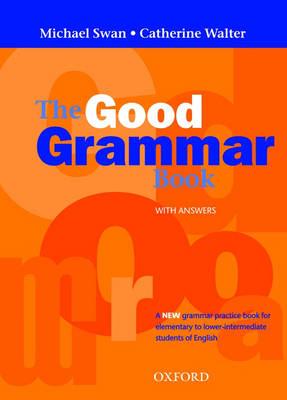 Image for The Good Grammar Book: A Grammar Practice Book For Elementary To Lower-Intermediate Students Of English - With Answers The Good Grammar Book: A Grammar Practice Book For Elementary To Lower-Intermediate Students Of English - With Answers