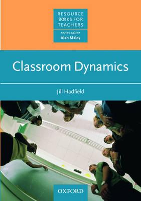 Classroom Dynamics (Resource Books for Teachers) [Paperback] Hadfield, Jill and Maley, Alan