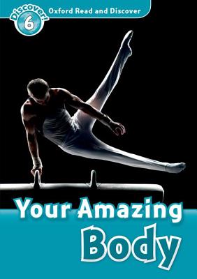 Oxford Read and Discover: Level 6: Your Amazing Body: Level 6: 1,050-Word Vocabulary Your Amazing Body [Paperback] Robert Quinn and Hazel Geatches
