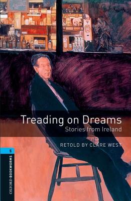 Treading on Dreams: Oxford Bookworms Stage 5 Stories from Ireland Image for Treading on Dreams: Oxford Bookworms Stage 5 Stories from Ireland