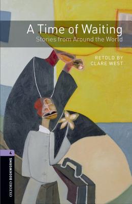 Oxford Bookworms Library: Level 4:: A Time of Waiting: Stories from Around the World: Stage 4: A Time of Waiting: Stories from Around the World (Oxford Bookworms ELT) [Paperback] West, Clare