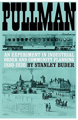 Pullman: An Experiment in Industrial Order and Community Planning, 1880-1930 (Urban Life in America)