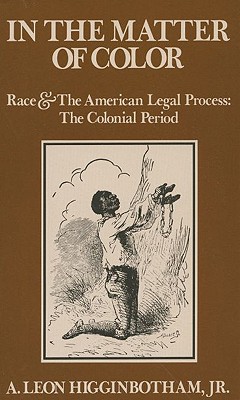 In the Matter of Color: Race and the American Legal Process: The Colonial Period