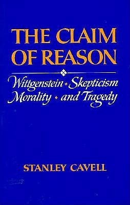 The Claim of Reason; Wittgenstein, Skepticism, Morality, and Tragedy