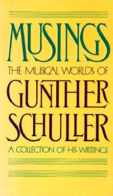 Musings: The Musical Worlds of Gunther Schuller