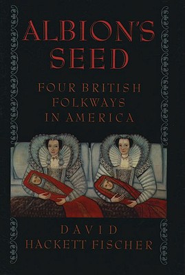 Albion's Seed: Four British Folkways in America (America: a cultural history) (VOLUME I)