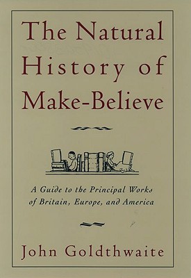 The Natural History of Make-Believe: A Guide to the Principal Works of Britain, Europe, and America