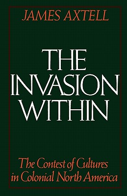 The Invasion Within: The Contest of Cultures in Colonial North America (Cultural Origins of North America) Image for The Invasion Within: The Contest of Cultures in Colonial North America (Cultural Origins of North America)