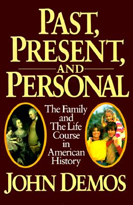 Past, Present, and Personal: The Family and the Life Course in American History
