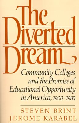 The Diverted Dream: Community Colleges and the Promise of Educational Opportunity in America, 1900-1985