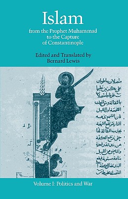 Image for Islam: From the Prophet Muhammad to the Capture of Constantinople Volume 1: Politics and War