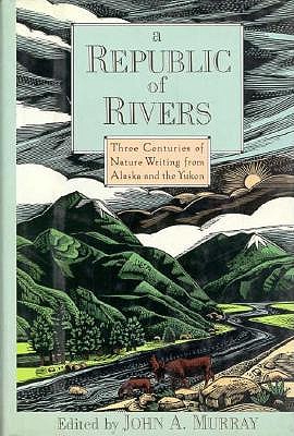 Image for A Republic of Rivers : Three Centuries of Nature Writing from Alaska and the Yukon