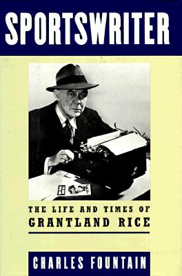 Sportswriter: The Life and Times of Grantland Rice